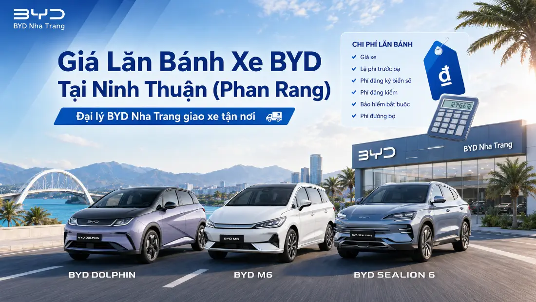 Giá Lăn Bánh Xe BYD Tại Ninh Thuận (Phan Rang) — Đại Lý Khánh Hoà Giao Xe Tận Nơi