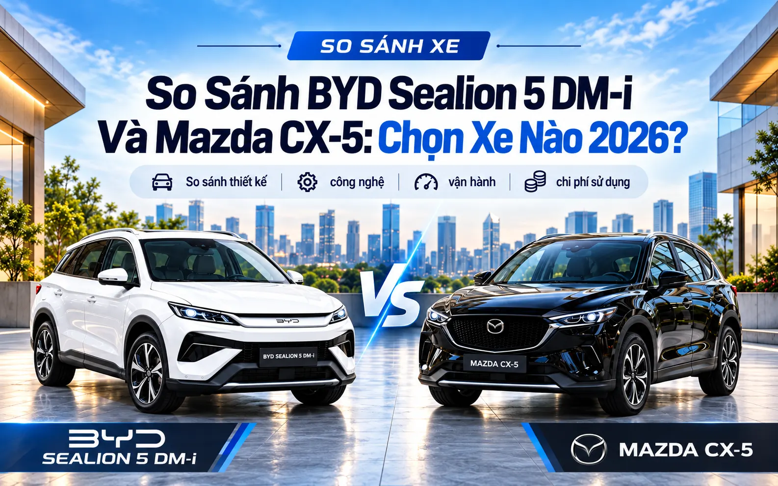 So Sánh BYD Sealion 5 DM-i Và Mazda CX-5: Chọn Xe Nào 2026?