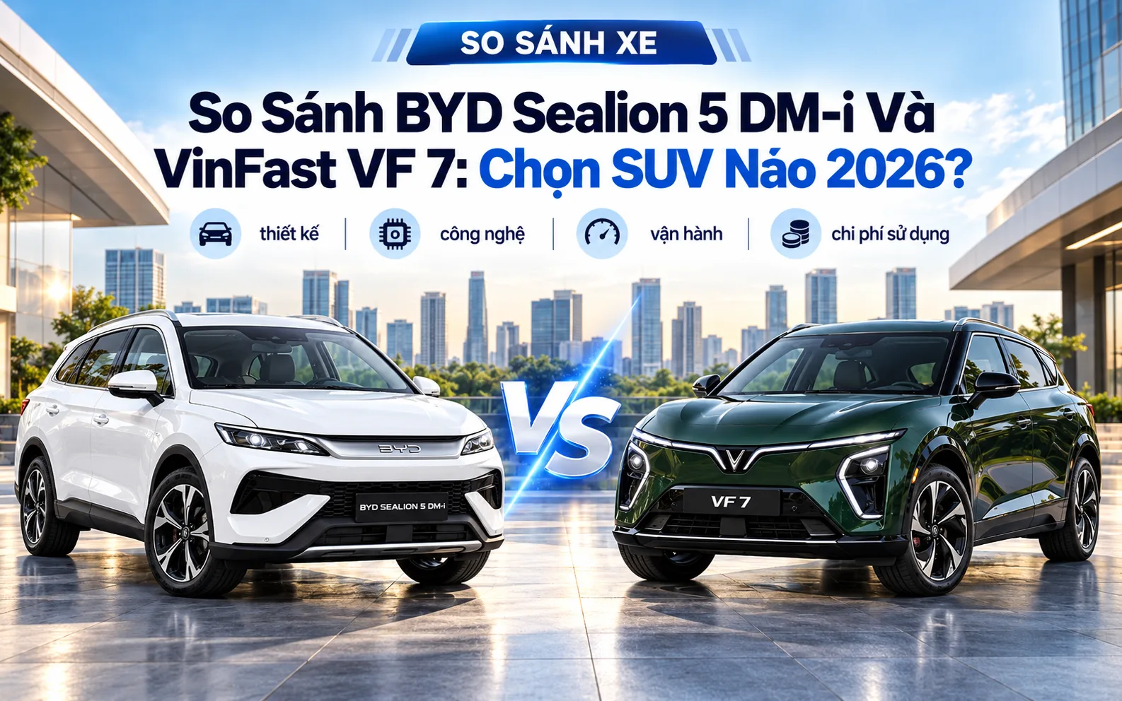 So Sánh BYD Sealion 5 DM-i Và VinFast VF 7: Chọn SUV Nào 2026?