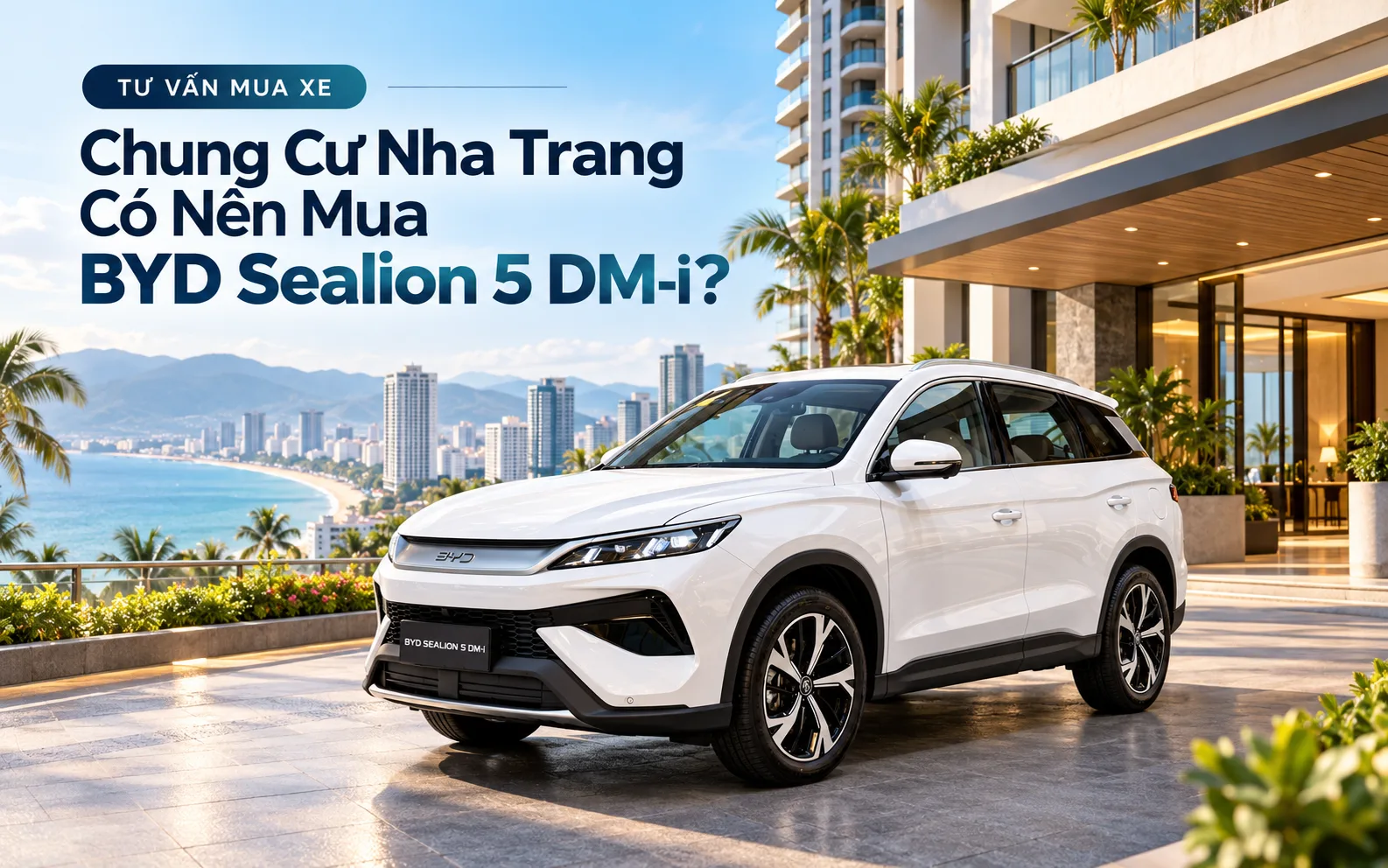 Chung Cư Nha Trang Có Nên Mua BYD Sealion 5 DM-i?